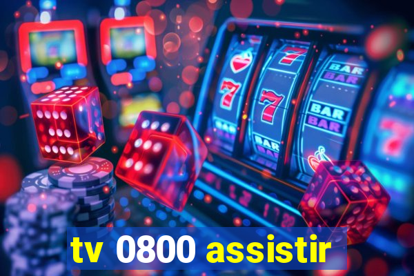 tv 0800 assistir